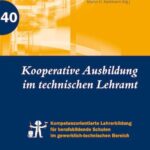 Kooperative Ausbildung im technischen Lehramt: Kompetenzorientierte Lehrerbildung für berufsbildende Schulen im gewerbl.-techn. Bereich