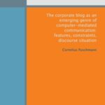 The Corporate Blog As An Emerging Genre of Computer-Mediated Communication: Features, Constraints, Discourse Situation