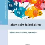 Labore in der Hochschullehre: Didaktik, Digitalisierung, Organisation