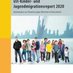 DJI-Kinder- und Jugendmigrationsreport 2020: Datenanalyse zur Situation junger Menschen in Deutschland