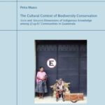 The cultural context of biodiversity conservation - seen and unseen dimensions of indigenous knowledge among Qʹeqchiʹ communities in Guatemala