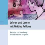 Lehren und Lernen mit Writing Fellows: Beiträge zur Forschung, Evaluation und Adaption