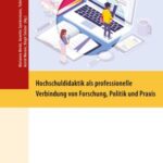 Hochschuldidaktik als professionelle Verbindung von Forschung, Politik und Praxis