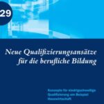 Neue Qualifizierungsansätze für die berufliche Bildung: Konzepte für niedrigschwellige Qualifizierung am Beispiel Hauswirtschaft