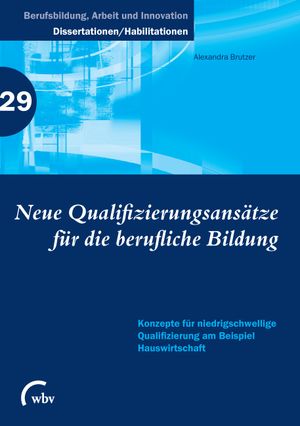 Neue Qualifizierungsansätze für die berufliche Bildung: Konzepte für niedrigschwellige Qualifizierung am Beispiel Hauswirtschaft