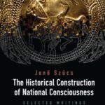 The Historical Construction of National Consciousness: Selected Writings