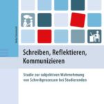 Schreiben, Reflektieren, Kommunizieren: Studie zur subjektiven Wahrnehmung von Schreibprozessen bei Studierenden