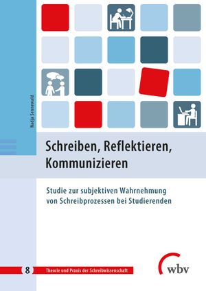 Schreiben, Reflektieren, Kommunizieren: Studie zur subjektiven Wahrnehmung von Schreibprozessen bei Studierenden