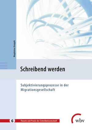 Schreibend werden: Subjektivierungsprozesse in der Migrationsgesellschaft