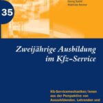 Zweijährige Berufsausbildung im Kfz-Service: Kfz-Servicemechaniker/innen aus der Perspektive v. Auszubildenden, Lehrenden u. betriebl. Akteuren