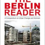 The Berlin Reader: A Compendium on Urban Change and Activism