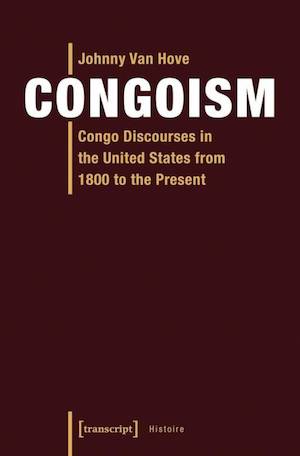 Congoism: Congo Discourses in the United States from 1800 to the Present