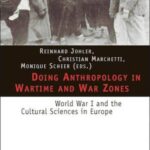 Doing Anthropology in Wartime and War Zones: World War I and the Cultural Sciences in Europe