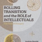 Rolling Transition and the Role of Intellectuals: The Case of Hungary