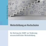 Weiterbildung an Hochschulen: Der Beitrag der DGWF zur Förderung wissenschaftlicher Weiterbildung