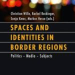 Spaces and Identities in Border Regions: Politics – Media – Subjects