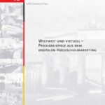 Weltweit und virtuell - Praxisbeispiele aus dem digitalen Hochschulmarketing