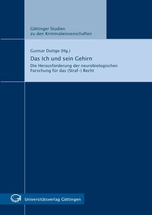 Das Ich und sein Gehirn - Die Herausforderung der neurobiologischen Forschung für das (Straf-)Recht
