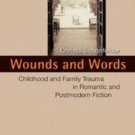 Wounds and Words: Childhood and Family Trauma in Romantic and Postmodern Fiction