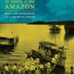 In Search of the Amazon: Brazil, the United States and the Nature of a Region