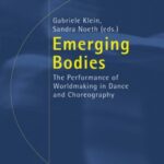 Emerging Bodies: The Performance of Worldmaking in Dance and Choreography