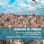Banking in Jordan: Financing corporates and SMEs in the era of COVID-19: Evidence from the EIB Bank Lending Survey