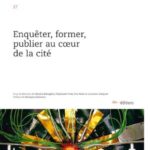 Enquêter, former, publier au coeur de la cité