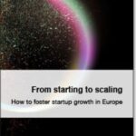 From Starting To Scaling: How To Foster Startup Growth in Europe