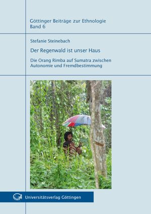 Der Regenwald ist unser Haus - die Orang Rimba auf Sumatra zwischen Autonomie und Fremdbestimmung