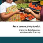 Rural connectivity toolkit: Improving digital coverage with innovative financing