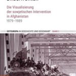 Bilderfronten: Die Visualisierung der sowjetischen Intervention in Afghanistan 1979–1989