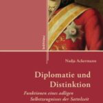 Diplomatie und Distinktion: Funktionen eines adligen Selbstzeugnisses der Sattelzeit