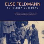 Else Feldmann: Schreiben vom Rand: Journalistin und Schriftstellerin im Wien der Zwischenkriegszeit