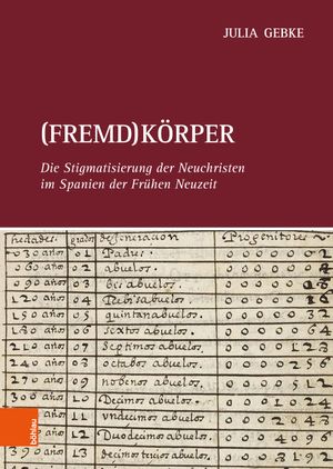 (Fremd)Körper: Die Stigmatisierung der Neuchristen im Spanien der Frühen Neuzeit