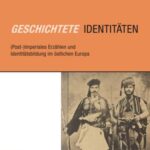 Geschichtete Identitäten: (Post-)Imperiales Erzählen und Identitätsbildung im östlichen Europa