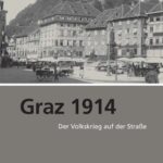 Graz 1914: Der Volkskrieg auf der Straße