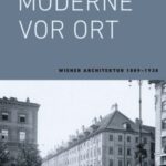 Moderne vor Ort: Wiener Architektur 1889–1938