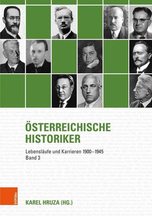 Österreichische Historiker: Band 3: Lebensläufe und Karrieren 1900-1945