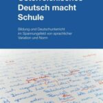 Österreichisches Deutsch macht Schule: Bildung und Deutschunterricht im Spannungsfeld von sprachlicher Variation und Norm