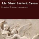 John Gibson und Antonio Canova: Rezeption, Transfer, Inszenierung