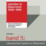Literatur in Österreich 1938-1945 - Band 5: Literarisches System in Österreich . Förderung und Zensur – Literarische Vereine – Anthologien: Handbuch eines literarischen Systems