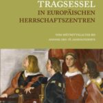 Tragsessel in europäischen Herrschaftszentren: Vom Spätmittelalter bis Anfang des 18. Jahrhunderts