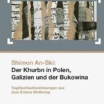 Shimon An-Ski: Der Khurbn in Polen, Galizien und der Bukowina: Tagebuchaufzeichnungen aus dem Ersten Weltkrieg