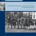 Die Forstliche Fakultät der Universität Göttingen im Nationalsozialismus - Eine Erinnerung an ihre ehemaligen jüdischen Angehörigen