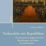 Verhandeln mit Republiken: Die französisch-eidgenössischen Beziehungen im frühen 18. Jahrhundert