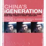 China's iGeneration: Cinema and Moving Image Culture for the Twenty-First Century