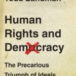 Human Rights and Democracy: The Precarious Triumph of Ideals