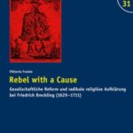 Rebel with a Cause: Gesellschaftliche Reform und radikale religiöse Aufklärung bei Friedrich Breckling (1629–1711)