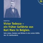 Victor Tedesco, ein früher Gefährte von Karl Marx in Belgien.: Sein Leben, Denken und Wirken in der 1. Hälfte des 19. Jahrhunderts. Mit einer Dokumentation seiner Schriften. . Mit einer Dokumentation der Schriften Tedescos und zahlreichen Abbildungern. 1. Band: 1821-1854