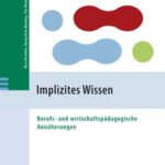 Implizites Wissen: Berufs- und wirtschaftspädagogische Annäherungen